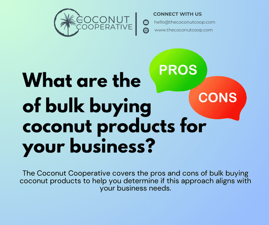 What are the pros and cons of bulk buying coconut products for your business - The Coconut Cooperative -
