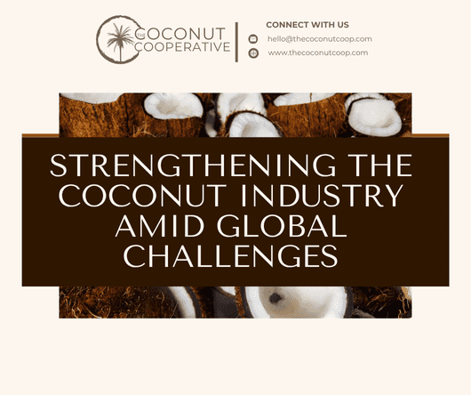 Strengthening the coconut industry amid global challenges - The Coconut Cooperative -