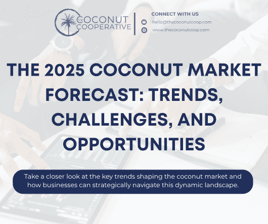 The 2025 coconut market forecast: Trends, challenges, and opportunities