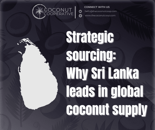 Strategic sourcing: Why Sri Lanka leads in global coconut supply