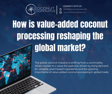 How is value-added coconut processing reshaping the global market?
